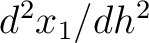 $d^2 x_1 / d h^2$