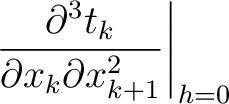 $\displaystyle \left. \frac{\partial^3 t_k }{\partial x_k \partial x_{k+1}^2}\right\rvert_{h=0}$
