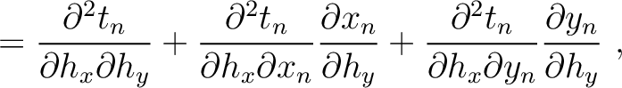$\displaystyle = \frac{\partial^2 t_n}{\partial h_x\partial h_y} +
\frac{\partia...
...{\partial^2 t_n}{\partial h_x \partial y_n} \frac{\partial y_n}{\partial h_y}~,$
