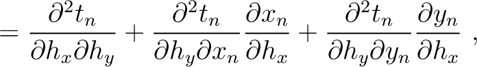 $\displaystyle = \frac{\partial^2 t_n}{\partial h_x\partial h_y} +
\frac{\partia...
...{\partial^2 t_n}{\partial h_y \partial y_n} \frac{\partial y_n}{\partial h_x}~,$