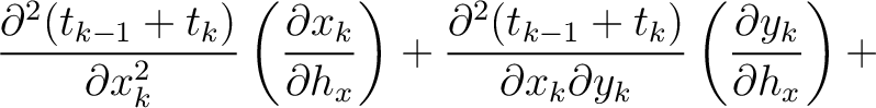 $\displaystyle \frac{\partial^2 (t_{k-1} + t_k)}{\partial x_k^2} \left( \frac{\p...
...)}{\partial x_k \partial y_k} \left( \frac{\partial y_k}{\partial h_x}\right) +$