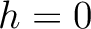$h=0$