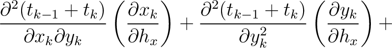 $\displaystyle \frac{\partial^2 (t_{k-1} + t_k)}{\partial x_k \partial y_k} \lef...
...{k-1} + t_k)}{\partial y_k^2} \left( \frac{\partial y_k}{\partial h_x}\right) +$