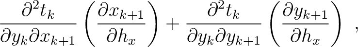 $\displaystyle \frac{\partial^2 t_k}{\partial y_k \partial x_{k+1}}\left( \frac{...
...tial y_k \partial y_{k+1}}\left( \frac{\partial y_{k+1}}{\partial h_x}\right)~,$