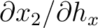 $\partial x_2/\partial h_x$
