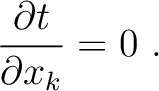 $\displaystyle \frac{\partial t}{\partial x_k}=0~.$