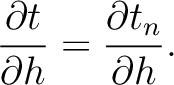 $\displaystyle \frac{\partial t}{\partial h}=\frac{\partial t_n}{\partial h}.$