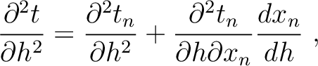 $\displaystyle \frac{\partial^2 t}{\partial h^2} = \frac{\partial^2 t_n}{\partial h^2} + \frac{\partial^2 t_n}{\partial h \partial x_n} \frac{d x_n}{dh}~,$
