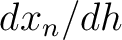 $d x_n/dh$