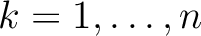 $k = 1, \dots, n$