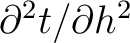 $\partial^2 t/\partial h^2$