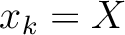 $x_k = X$