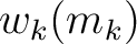 $\displaystyle w_k(m_k)$