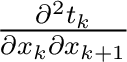 $\frac{\partial^2 t_{k}}{\partial x_{k} \partial x_{k+1}}$