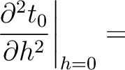 $\displaystyle \left.\frac{\partial^2 t_0}{\partial h^2}\right\rvert_{h=0} =$