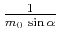 $ \frac{1}{m_0\,\sin{\alpha}}$