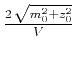 $ \frac{2\,\sqrt{m_0^2 + z_0^2}}{V}$