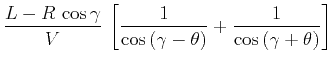 $\displaystyle \frac{L - R\,\cos{\gamma}}{V}\,\left[\frac{1}{\cos{(\gamma-\theta)}} + \frac{1}{\cos{(\gamma+\theta)}}\right]$