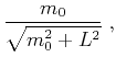 $\displaystyle \frac{m_0}{\sqrt{m_0^2 + L^2}}\;,$