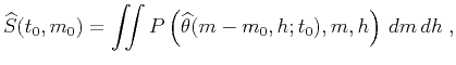 $\displaystyle \widehat{S}(t_0,m_0) = \iint P\left(\widehat{\theta}(m-m_0,h;t_0),m,h\right)\,d m\,d h\;,$