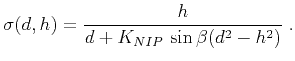 $\displaystyle \sigma(d,h) = \frac{h}{d + K_{NIP}\,\sin{\beta}(d^2-h^2)}\;.$