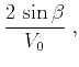 $\displaystyle \frac{2\,\sin{\beta}}{V_0}\;,$