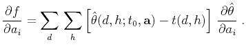 $\displaystyle \frac{\partial f}{\partial {a_i}} = \sum\limits_d\,\sum\limits_h ...
...0, \textbf{a}) - t(d,h) \right]\, \frac{\partial \hat{\theta}}{\partial a_i}\;.$