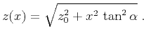 $\displaystyle z(x) = \sqrt{z_0^2 + x^2\,\tan^2{\alpha}}\;.$