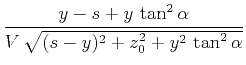 $\displaystyle \frac{y-s + y\,\tan^2{\alpha}}{V\,\sqrt{(s-y)^2 + z_0^2 + y^2\,\tan^2{\alpha}}}$