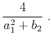 $\displaystyle \frac{4}{a_1^2 + b_2}\;.$