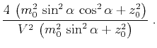 $\displaystyle \frac{4\,\left(m_0^2\,\sin^2{\alpha}\,\cos^2{\alpha}+z_0^2\right)}{V^2\,\left(m_0^2\,\sin^2{\alpha} + z_0^2\right)}\;.$