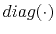 $ diag(\cdot)$