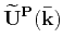 $ \mathbf{\widetilde{U}^{S}(\bar{k})}$