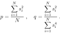 \begin{displaymath}
p=\frac{\displaystyle \sum_{i=1}^N s_i^2}{\displaystyle N}\;...
...style \sum_{i=1}^N s_i^2}{\displaystyle \sum_{i=1}^N s_i^4}\;.
\end{displaymath}