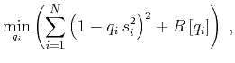 $\displaystyle \min_{q_i}
\left(\sum_{i=1}^N \left(1 - q_i\,s_i^2\right)^2 + R\left[q_i\right]\right)\;,$