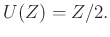 $\displaystyle U(Z)=Z/2.$