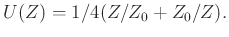 $\displaystyle U(Z)=1/4(Z/Z_0+Z_0/Z).$