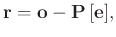 $\displaystyle \mathbf{r}=\mathbf{o}-\mathbf{P\left[e\right]},$