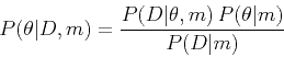 \begin{displaymath}
P(\theta\vert D,m) = \frac{P(D\vert\theta,m) P(\theta\vert m)}{P(D\vert m)}
\end{displaymath}