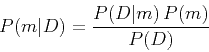 \begin{displaymath}
P(m\vert D) = \frac{P(D\vert m) P(m)}{P(D)}
\end{displaymath}