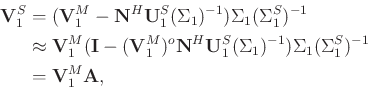 \begin{displaymath}\begin{split}
\mathbf{V}_1^S&=(\mathbf{V}_1^M-\mathbf{N}^H\ma...
...a_1(\Sigma_1^S)^{-1}\\
&=\mathbf{V}_1^M\mathbf{A},
\end{split}\end{displaymath}