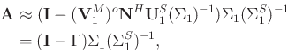 \begin{displaymath}\begin{split}
\mathbf{A}&\approx (\mathbf{I}-(\mathbf{V}_1^M)...
...\\
&=(\mathbf{I}-\Gamma)\Sigma_1(\Sigma_1^S)^{-1},
\end{split}\end{displaymath}