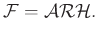 $\displaystyle \mathcal{F}=\mathcal{A}\mathcal{R}\mathcal{H}.$