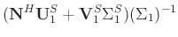 $\displaystyle (\mathbf{N}^H\mathbf{U}_1^S+\mathbf{V}_1^S\Sigma_1^S)(\Sigma_1)^{-1}$