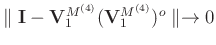 $\parallel\mathbf{I}-\mathbf{V}_1^{M^{(4)}}(\mathbf{V}_1^{M^{(4)}})^{o} \parallel\rightarrow 0$