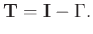 $\displaystyle \mathbf{T} = \mathbf{I}-\Gamma.$