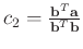 $c_2=\frac{\mathbf{b}^T\mathbf{a}}{\mathbf{b}^T\mathbf{b}}$