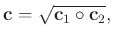 $\displaystyle \mathbf{c} = \sqrt{\mathbf{c}_1\circ\mathbf{c}_2},$