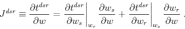 \begin{displaymath}
J^{dsr} \equiv \frac{\partial t^{dsr}}{\partial w} =
\left....
...al w_r} \right\vert _{w_s}
\frac{\partial w_r}{\partial w}\;.
\end{displaymath}