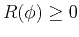 $ R(\phi) \geq 0$